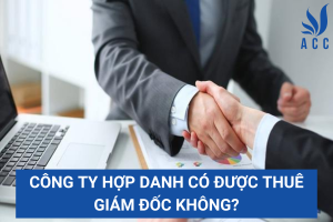 Công ty hợp danh có được thuê giám đốc không?