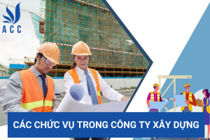 Các chức vụ trong công ty xây dựng