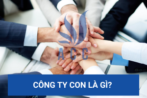 Công ty con là gì? (Cập nhật chi tiết nhất 2023)