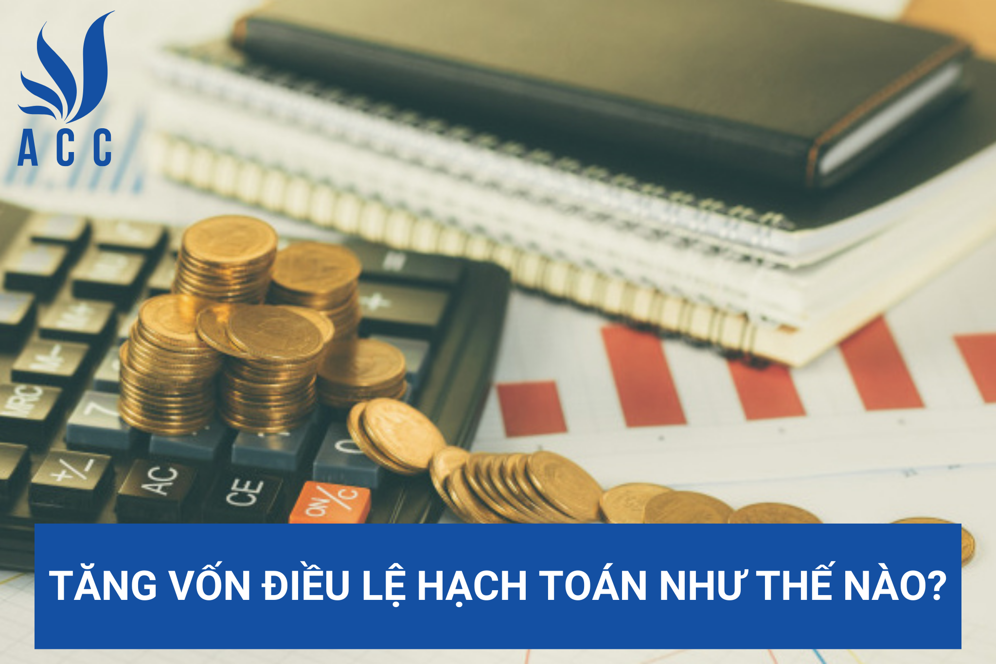 Tăng vốn điều lệ hạch toán như thế nào?