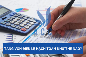 Tăng vốn điều lệ hạch toán như thế nào?