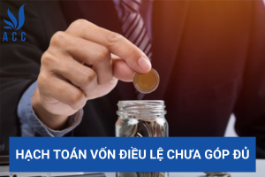 Hạch toán vốn điều lệ chưa góp đủ