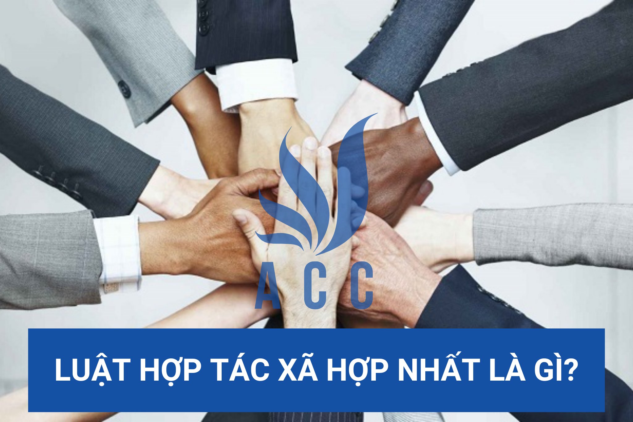 Luật hợp tác xã hợp nhất là gì?