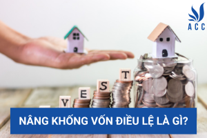 Nâng khống vốn điều lệ là gì?