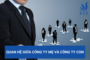 Quan hệ giữa công ty mẹ và công ty con