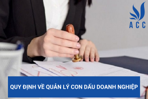 Quy định về quản lý con dấu doanh nghiệp