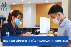Quy định vốn điều lệ của ngân hàng thương mại