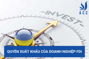 Quyền xuất khẩu của doanh nghiệp FDI