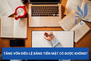 Tăng vốn điều lệ bằng tiền mặt có được không?