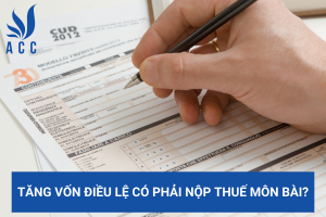 Tăng vốn điều lệ có phải nộp thuế môn bài?