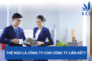 Thế nào là công ty con công ty liên kết?