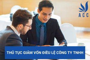 Thủ tục giảm vốn điều lệ công ty TNHH