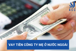 Vay tiền công ty mẹ ở nước ngoài