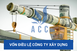 Vốn điều lệ công ty xây dựng