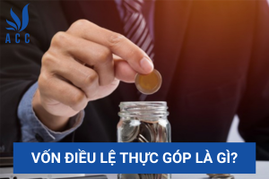 Vốn điều lệ thực góp là gì?