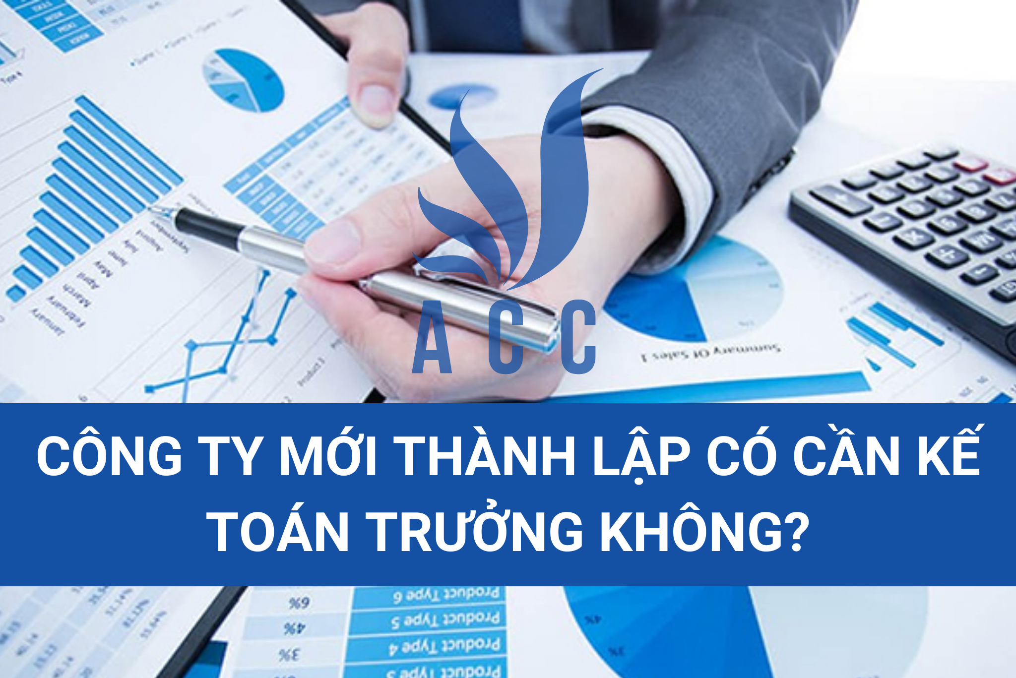 Công ty mới thành lập có cần kế toán trưởng không?
