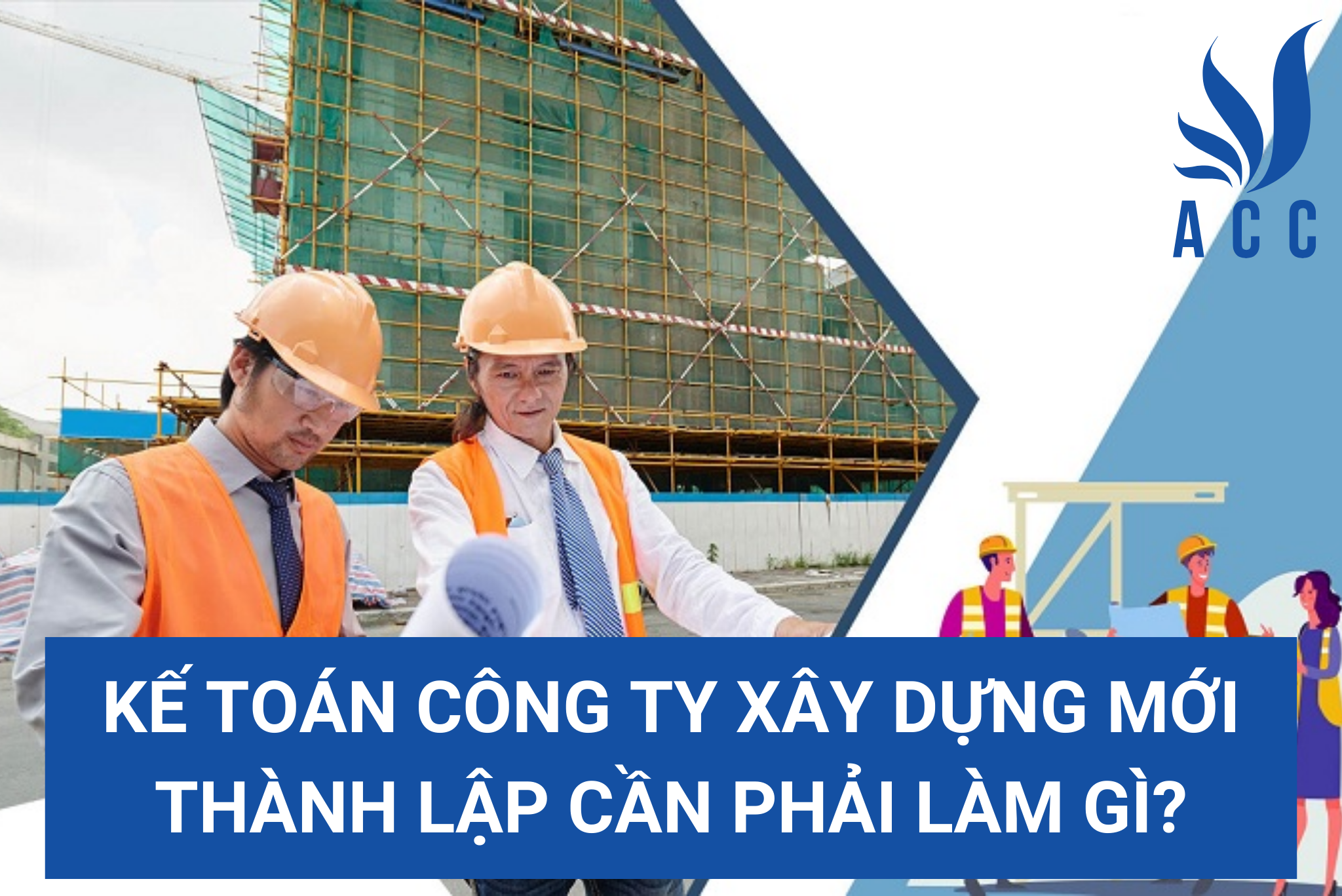 Kế toán công ty xây dựng mới thành lập cần phải làm gì?