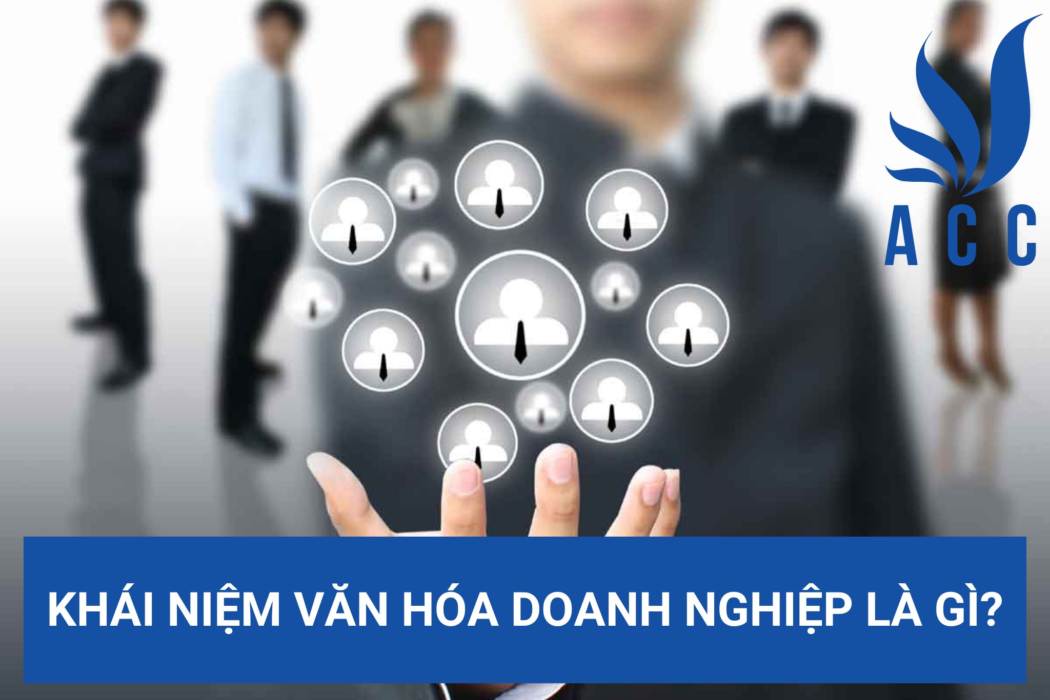 Khái niệm văn hóa doanh nghiệp là gì?