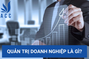 Quản trị doanh nghiệp là gì?