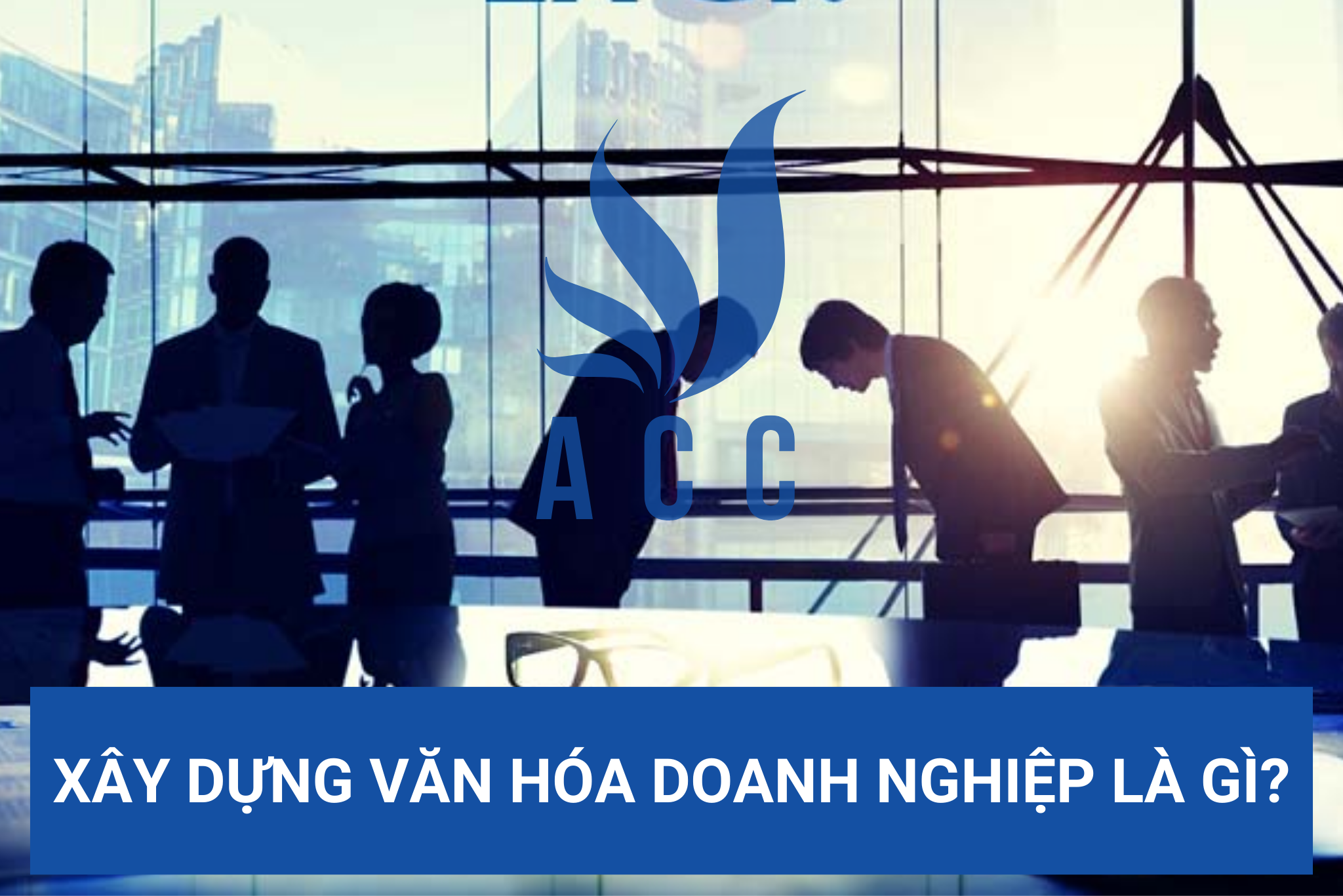 Xây dựng văn hóa doanh nghiệp là gì?