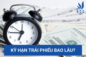 Kỳ hạn trái phiếu bao lâu?