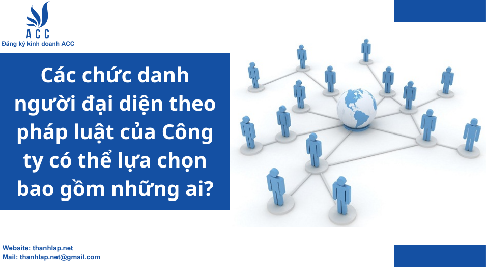 Các chức danh người đại diện theo pháp luật của Công ty có thể lựa chọn bao gồm những ai?