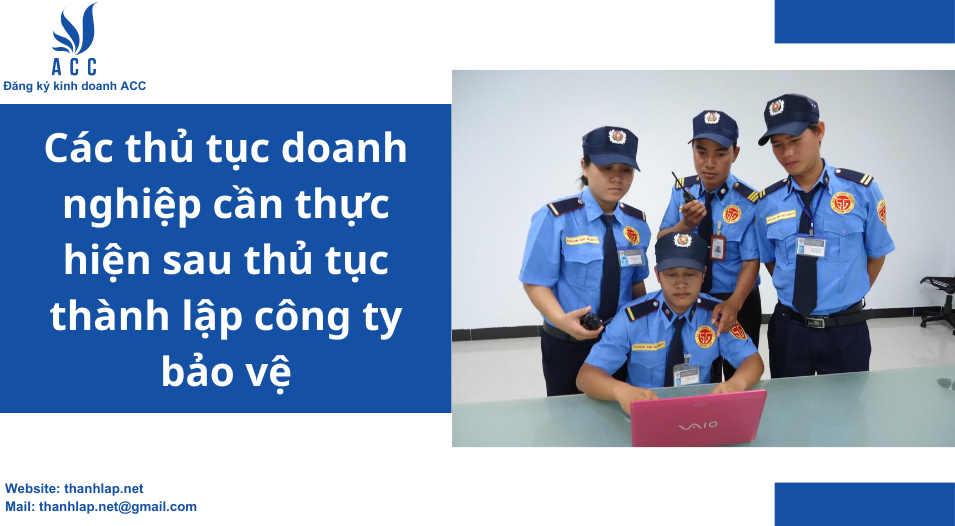 Các thủ tục doanh nghiệp cần thực hiện sau thủ tục thành lập công ty bảo vệ