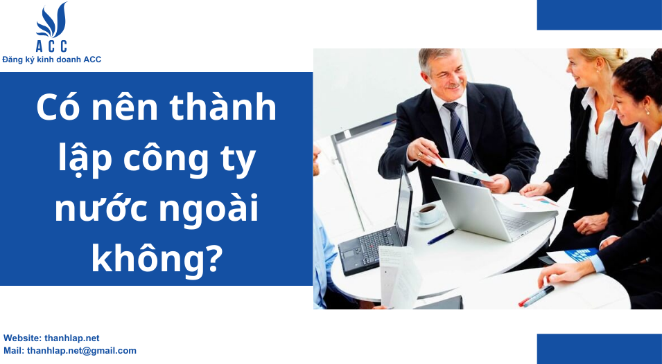 Có nên thành lập công ty nước ngoài không?