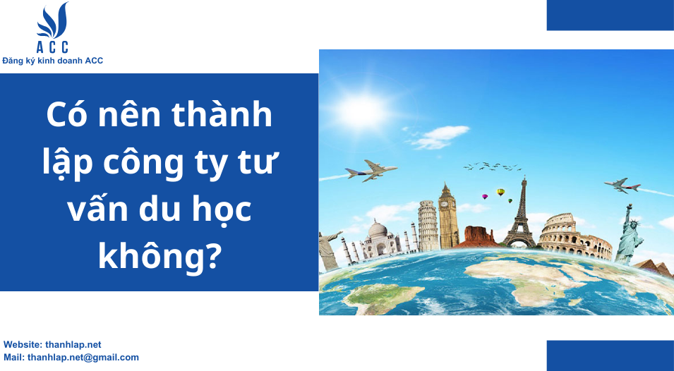 Có nên thành lập công ty tư vấn du học không?