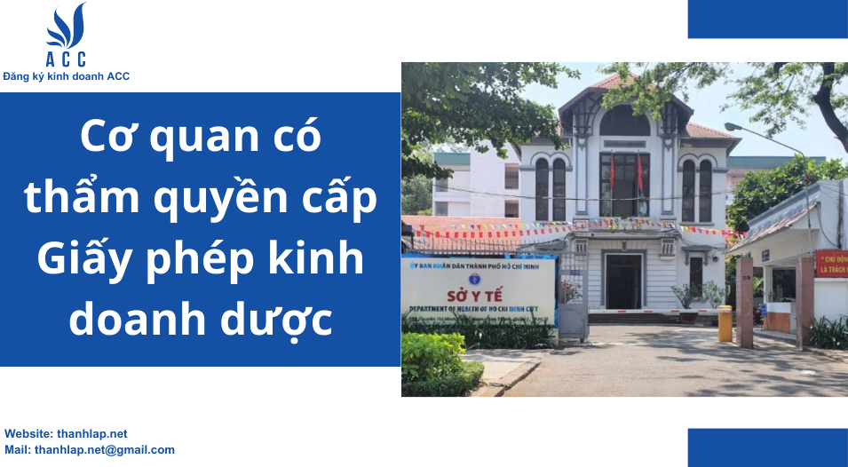 Cơ quan có thẩm quyền cấp Giấy phép kinh doanh dược