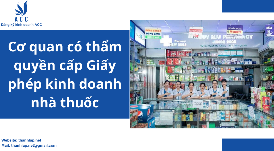 Cơ quan có thẩm quyền cấp Giấy phép kinh doanh nhà thuốc