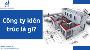 Công ty kiến trúc là gì? 