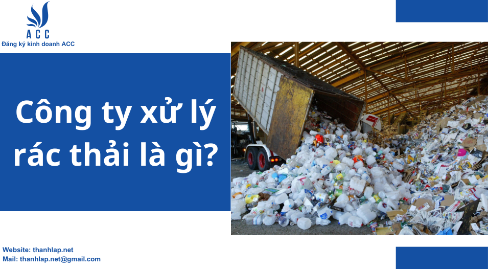 Công ty xử lý rác thải là gì? 