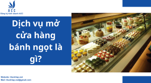 Dịch vụ mở cửa hàng bánh ngọt là gì?