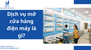 Dịch vụ mở cửa hàng điện máy là gì?