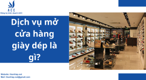 Dịch vụ mở cửa hàng giày dép là gì?