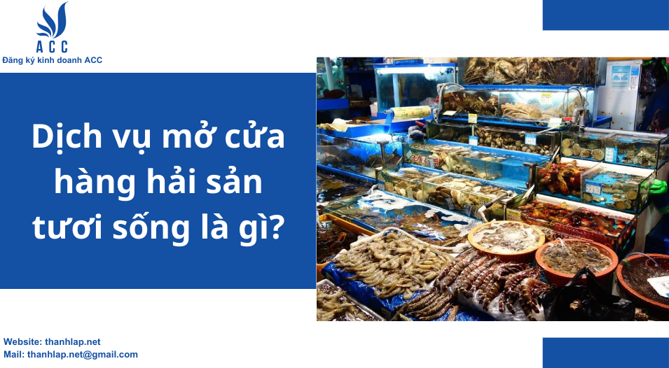 Dịch vụ mở cửa hàng hải sản tươi sống là gì?