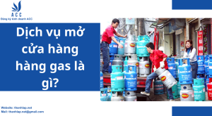 Dịch vụ mở cửa hàng hàng gas là gì?