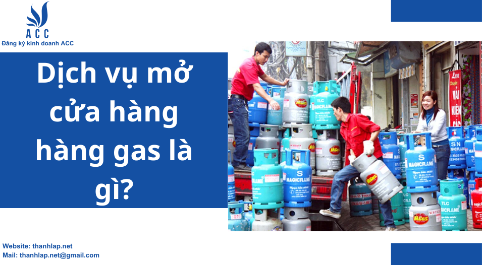 Dịch vụ mở cửa hàng hàng gas là gì?