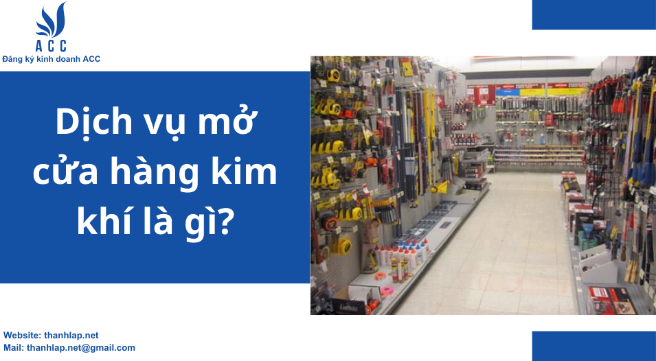 Dịch vụ mở cửa hàng kim khí là gì?