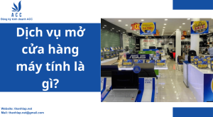 Dịch vụ mở cửa hàng máy tính là gì?