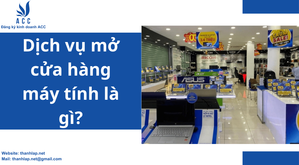 Dịch vụ mở cửa hàng máy tính là gì?