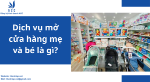 Dịch vụ mở cửa hàng mẹ và bé là gì?