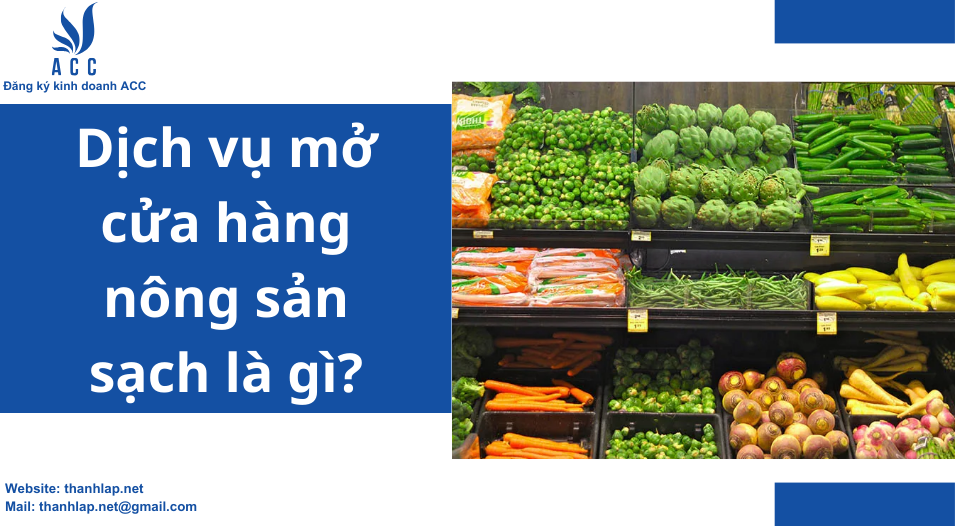 Dịch vụ mở cửa hàng nông sản sạch là gì?