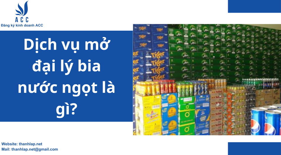 Dịch vụ mở đại lý bia nước ngọt là gì?