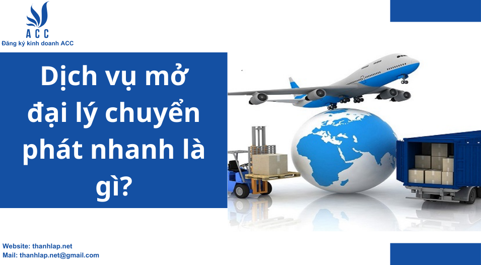 Dịch vụ mở đại lý chuyển phát nhanh là gì?