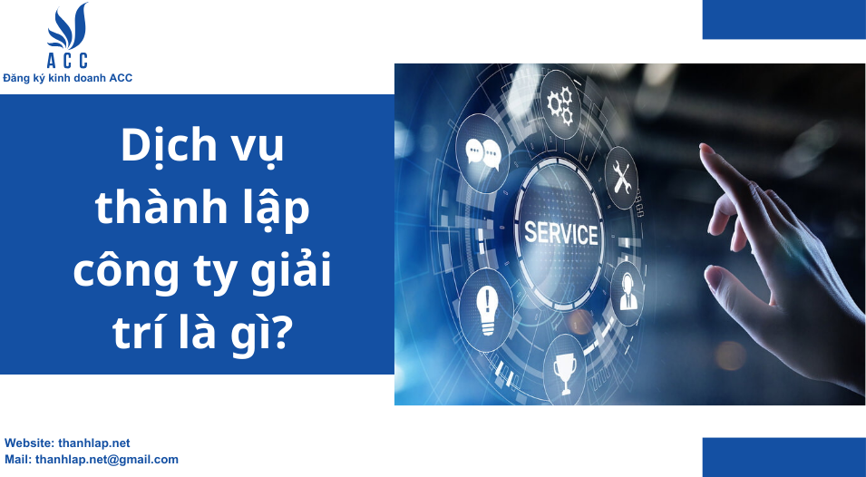 Dịch vụ thành lập công ty giải trí là gì?