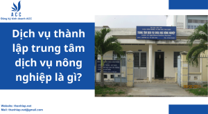 Dịch vụ thành lập trung tâm dịch vụ nông nghiệp là gì?