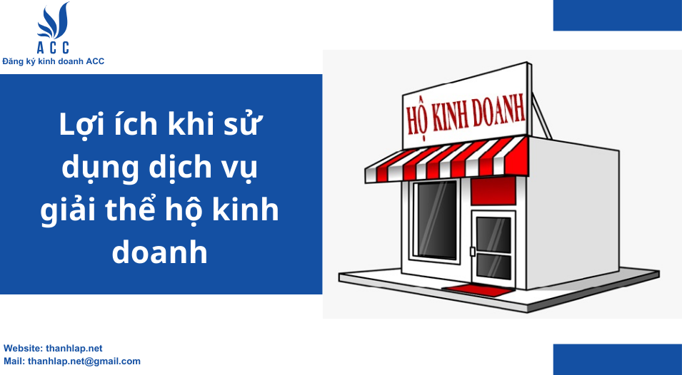 Lợi ích khi sử dụng dịch vụ giải thể hộ kinh doanh