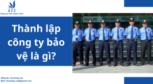 Thành lập công ty bảo vệ là gì?